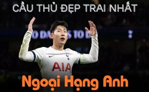 Top 10 cầu thủ đẹp trai nhất ngoại hạng Anh